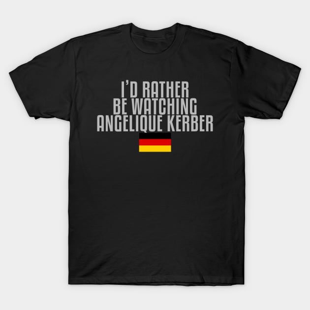 I'd rather be watching Angelique Kerber T-Shirt by mapreduce